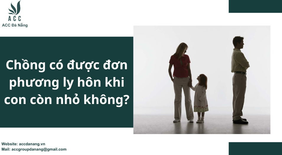 Chồng có được đơn phương ly hôn khi con còn nhỏ không? – ACC Đà Nẵng